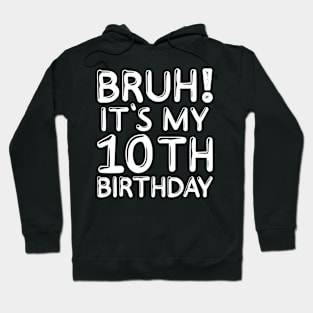 Bruh It's My 10th Birthday Shirt 10 Years Old Birthday Party Hoodie